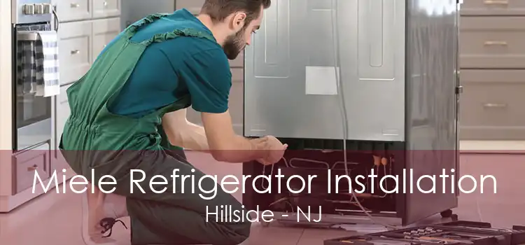 Miele Refrigerator Installation Hillside - NJ