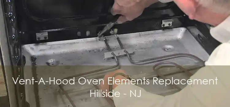 Vent-A-Hood Oven Elements Replacement Hillside - NJ